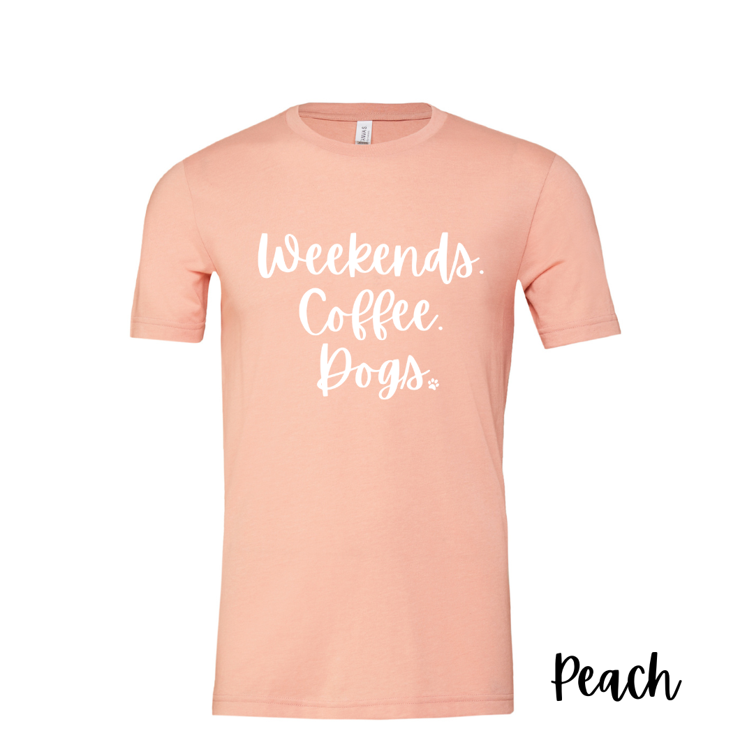 Peach- Weekends. Coffee. Dogs. Tshirt