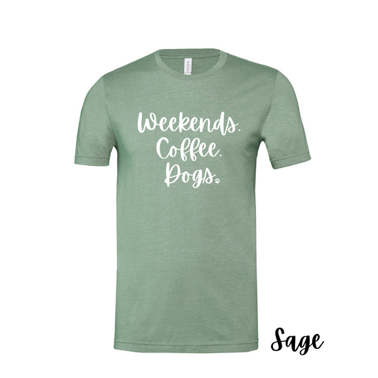 Sage- Weekends. Coffee. Dogs. Tshirt